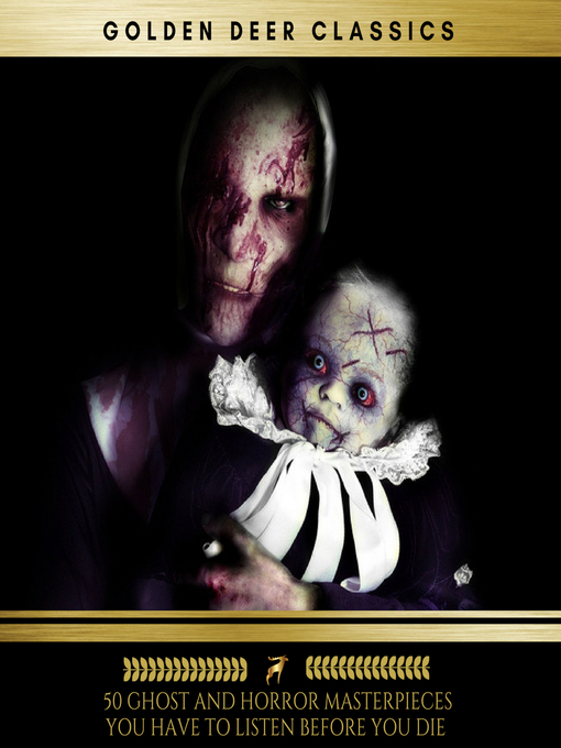 Cover image for 50 Ghost and Horror masterpieces you have to listen before you die, Volume 1 (Golden Deer Classics)